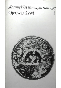 Karmię was tym czym sam żyję Ojcowie żywi Tom 1