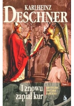I znowu zapiał kur. Krytyczna historia Kościoła. Tom I