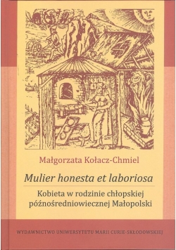 Mulier honesta et laboriosa. Kobieta w rodzinie chłopskiej późnośredniowiecznej Małopolski