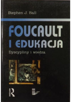 Foucault i edukacja Dyscyplina i wiedza