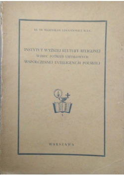Instytut Wyższej Kultury Religijnej wobec potrzeb umysłowych współczesnej inteligencji polskiej 1938 r.