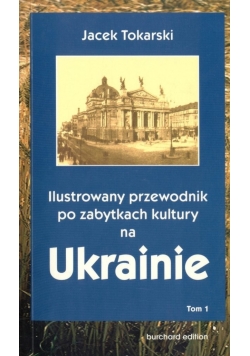 Ilustrowany przewodnik po zabytkach kultury na Ukrainie tom I