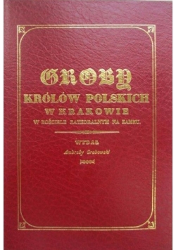 Groby królów polskich w Krakowie, reprint z 1835 r.
