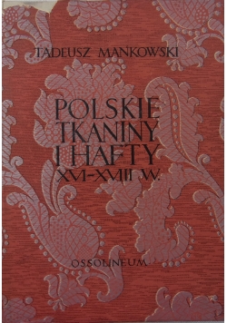 Polskie Tkaniny i hafty XVI - XVIII w .