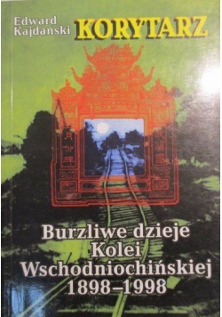 Korytarz burzliwe dzieje Kolei Wschodniochińskiej 1898-1998