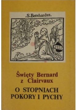 Święty Bernard z Clairvaux. O  stopniach pokory i pychy