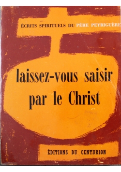 Laissez vous saisir par le Christ