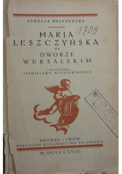 Maria Leszczyńska na dworze wersalskim, 1923 r.
