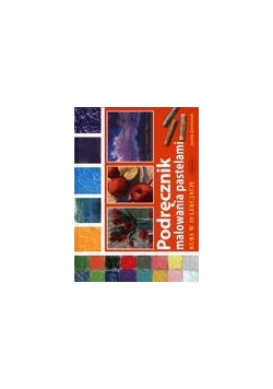 Podręcznik malowania pastelami. Kurs w 10 lekcjach