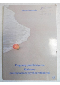 Programy profilaktyczne - Podstawy profesjonalnej psychoprofilaktyki