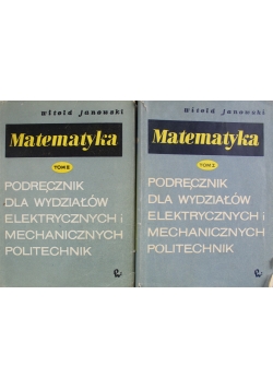 Matematyka Podręcznik dla wydziałów elektrycznych i mechanicznych politechnik 2 tomy