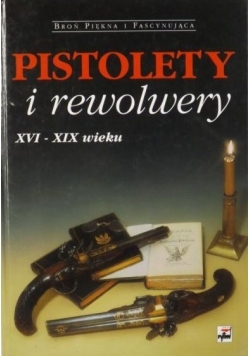 Pistolety i rewolwery XVI - XIX wieku