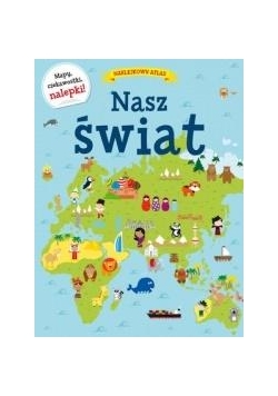 Naklejkowy atlas. Nasz świat