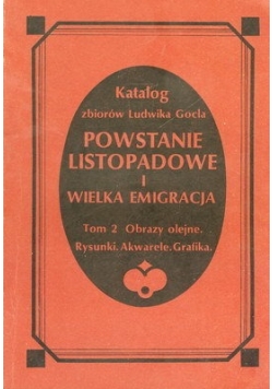 Katalog zbiorów Ludwika Gocla. Powstanie listopadowe i Wielka Emigracja. Tom 2