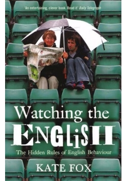 Watching the English The Hidden Rules of English Behaviour