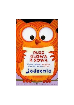 Rusz głową z sową. Wesołe zadania z naklejkami dla dzieci w wieku 2-3 lat. Jedzenie