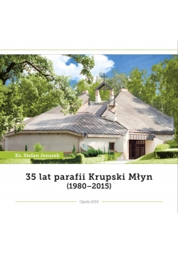 35 lat  parafii Krupski Młyn (1980 - 2015)