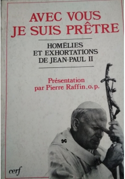 Avec vous, je suis pretre. Jean Paul II, homelies et exhortations
