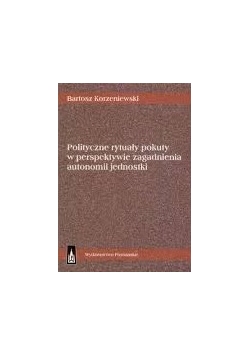 Polityczne rytuały pokuty w perspektywie zagadnienia autonomii jednostki