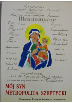 Mój syn Metropolita Szeptycki