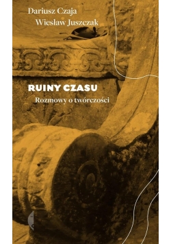 Ruiny czasu. Rozmowy o twórczości