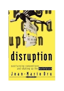 Disruption : Overturning Conventions and Shaking Up the Marketplace