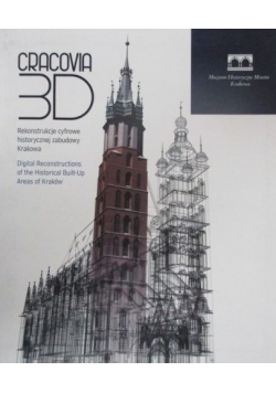 Cracovia 3D. Rekonstrukcje cyfrowe historycznej zabudowy Krakowa