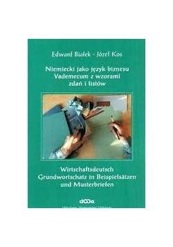 Niemiecki jako język biznesu Vademecum z wzorami zdań i listów/Wirtschaftsdeutsch Grundwortschatz in Beispielsatzen und Musterbriefen