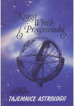 Księga wróżb i przepowiedni. Tajemnice astrologii