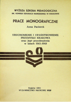 Uruchomienie i upaństwowienie przemysłu Krakowa oraz jego przeobrażenia w latach 1945 - 1949