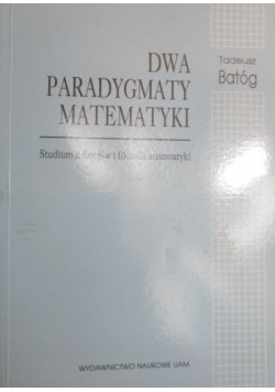 Batóg Tadeusz - Dwa paradygmaty matematyki