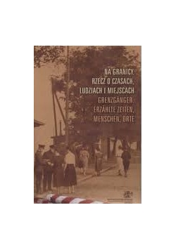 Na Granicy .Rzecz o czasach.Ludziach i miejscach
