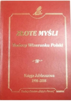 Złote Myśli Twórcy Wizerunku Polski Księga Jubileuszowa 1998 do 2008