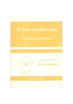 Teoria wychowania. Wybrane zagadnienia