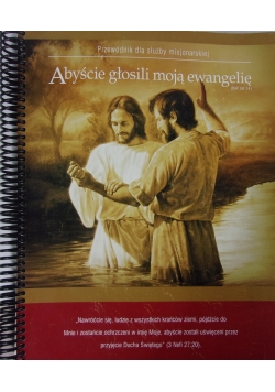 Przewodnik dla służby misjonarskiej. Abyście głosili moją Ewangelie