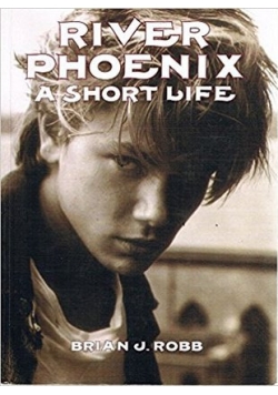 River Phoenix A Short Life