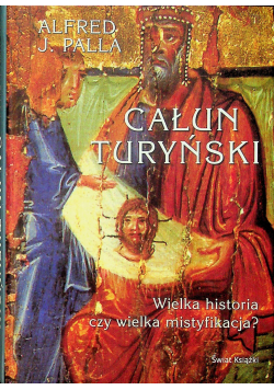 Całun turyński Wielka historia czy wielka mistyfikacja