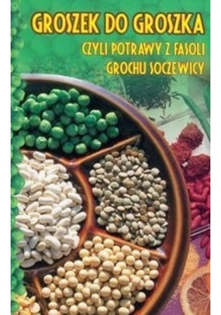 Groszek do groszka czyli potrawy z fasoli grochu soczewicy