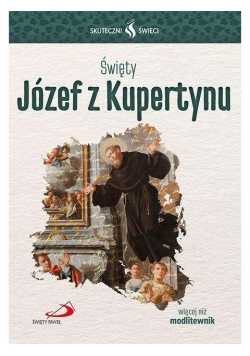 Skuteczni Święci. Święty Józef z Kupertynu