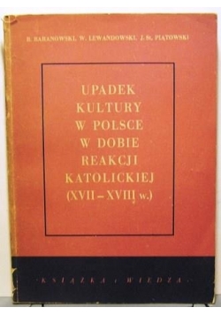 Upadek kultury w Polsce w dobie reakcji katolickiej (XVII - XVIIIw.)