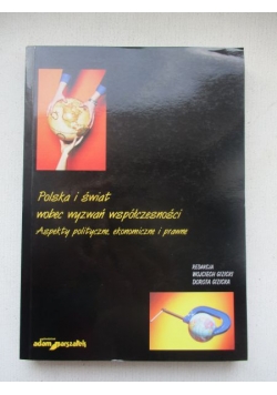 Polska i świat wobec wyzwań współczesności. Aspekty polityczne, ekonomiczne i prawne