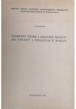 Elementy teorii i obliczeń maszyn do uprawy i pielęgnacji roślin