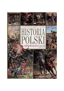 Najważniejsze wydarzenia z dziejów historia polski w opowieciach