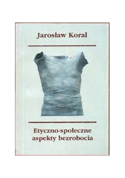 Etyczno - społeczne aspekty bezrobocia