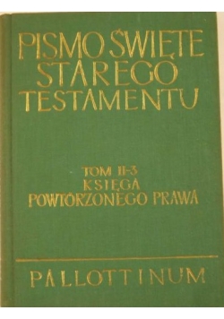 Pismo Święte starego Testamentu  tom II-3 księga powtórzonego prawa