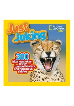 Just Joking. 300 hilarious jokes, tricky tongue twisters, and ridiculous riddles