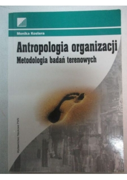 Kostera Monika - Antropologia organizacji