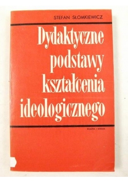 Słomkiewicz Stefan  - Dydaktyczne podstawy kształcenia ideologicznego