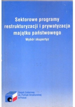 Sektorowe programy restrukturyzacji i prywatyzacja majątki państwowego Wybór ekspertyz