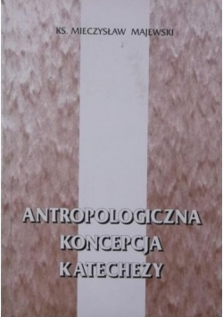 Antropologiczna koncepcja katechezy